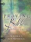 Praying the Bible: Pathway to Spirituality: Seven Steps to a Deeper Connection with God - Wesley Campbell