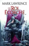 Le roi écorché (L'Empire brisé, #2) - Mark Lawrence