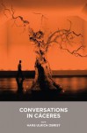Conversations in Caceres with Hans Ulrich Obrist/Conversaciones En Caceres Con Hans Ulrich Obrist - Hans Ulrich Obrist