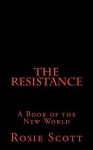 The Resistance: A Book of the New World - Rosie Scott