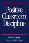 Positive Classroom Discipline - Fredric H. Jones