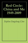 Red Circle:China and Me 1949-2009 - Stephen Songsheng Chen