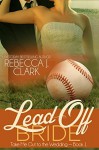 Lead-Off Bride (Take Me Out to the Wedding) (Volume 1) - Rebecca J. Clark