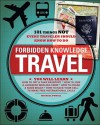 Forbidden Knowledge Travel: 101 Things Not Every Traveler Should Know How to Do - Michael Powell