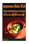 Japanese Main Dish: Delicious and Healthy Recipes You Can Quickly & Easily Cook - Heviz's