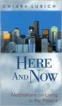 Here and Now: Meditations on Living in the Present - Chiara Lubich, Julian Stead