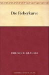 Die Fieberkurve (German Edition) - Friedrich Glauser