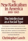 The New Radicalism in America, 1889-1963: The Intellectual as a Social Type - Christopher Lasch