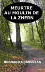 MEURTRE AU MOULIN DE LA ZHERN (French Edition) - Bernard Grandjean