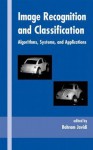 Image Recognition and Classification: Algorithms, Systems, and Applications - Bahram Javidi, Javidi Javidi