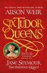 Jane Seymour, The Haunted Queen - Alison Weir