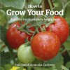 How to Grow Your Food: A guide for complete beginners (Green Books Guides) - Jon Clift, Amanda Cuthbert