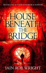 House Beneath the Bridge - Iain Rob Wright