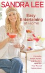 Easy Entertaining at Home: Cocktails, Finger Foods, and Creative Ideas for Year-Round Celebrations - Sandra Lee