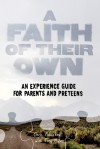 A Faith of Their Own: An Experience Guide for Parents and Preteens - Chris Folmsbee