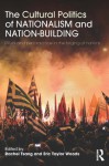 The Cultural Politics of Nationalism and Nation-Building: Ritual and performance in the forging of nations - Rachel Tsang, Eric Taylor Woods