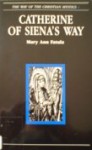 Catherine of Siena's Way (The Way of the Christian Mystics, #4) - Mary Ann Fatula