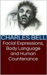 Facial Expressions, Body Language and Human Countenance - Charles Bell