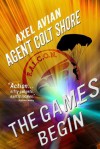 Agent Colt Shore The Games Begin - Axel Avian