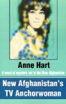 New Afghanistan's TV Anchorwoman: A Novel of Mystery Set in the New Afghanistan - Anne Hart