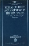 Sexual Cultures and Migration in the Era of AIDS: Anthropological and Demographic Perspectives (International Studies in Demography) - Gilbert Herdt