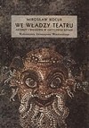 We władzy teatru : aktorzy i widzowie w antycznym Rzymie - Mirosław Kocur