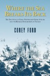 Where the Sea Breaks Its Back: The Epic Story of Early Naturalist Georg Steller and the Russion Exploration of Alaska - Corey Ford, Lois Darling