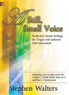 A Still, Small Voice: Reflective Hymn Settings for Organ and Solo Instrument - Stephen Walters