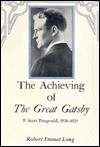 The Achieving of the Great Gatsby: F. Scott Fitzgerald, 1920-1925 - Robert Emmet Long