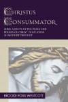 Christus Consummator: Some Aspects of the Work and Person of Christ in Relation to Modern Thought - Westcott