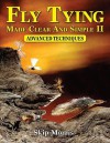 Fly Tying Made Clear and Simple II: Advanced Techniques - Skip Morris, Carol Ann Morris