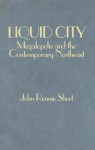 Liquid City: Megalopolis and the Contemporary Northeast - John Rennie Short