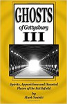 Ghosts of Gettysburg III: Spirits, Apparitions and Haunted Places on the Battlefield - Mark Nesbitt