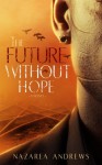 The Future Without Hope (The World Without End) (Volume 3) - Nazarea Andrews