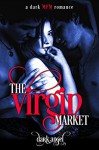 The Virgin Market: A Dark MFM Romance - Alexis Angel, Dark Angel