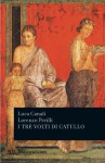 I tre volti di Catullo (Classici greci e latini) - Luca Canali, Lorenzo Perilli