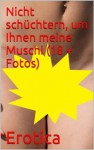 Nicht schüchtern, um Ihnen meine Muschi (18 + Fotos) (Schmutzig Mädchen) (German Edition) - Erotica