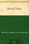 Novel Notes - Jerome K. (Jerome Klapka) Jerome