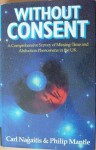 Without Consent: Missing Time and Abduction Phenomena - The British Cases: A Comprehensive Study of Missing Time and Abduction Phenomena in the United Kingdom - Philip Mantle, Carl Nagatis, Carl Nagaitis