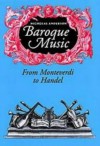 Baroque Music: From Monteverdi to Handel: With 51 Illustrations - Nicholas Anderson