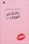 Chiudimi le labbra - Giovanni Arduino