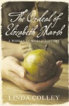 The Ordeal Of Elizabeth Marsh: A Woman In World History - Linda Colley