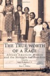 The True worth of a Race: African American Women and the Struggle for Freedom - Lopez Matthews