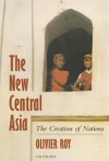 The New Central Asia (Library of International Relations) - Olivier Roy