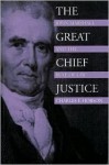 The Great Chief Justice: John Marshall and the Rule of Law - Charles F. Hobson