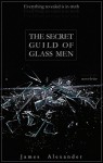 The Secret Guild of Glass Men - James Alexander