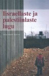 Iisraellaste ja palestiinlaste lugu: Lähis-Ida konflikti käsitlevate kaartide ja kronoloogiaga - Martin Schäuble, Noah Flug, Urmas Kaldmaa, Meelis Lainvoo