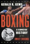 Boxing: A Concise History of the Sweet Science - Gerald R Gems