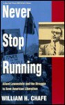 Never Stop Running: Allard Lowenstein And The Struggle To Save American Liberalism - William Henry Chafe