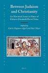 Between Judaism and Christianity: Art Historical Essays in Honor of Elisheva (Elisabeth) Revel-Neher - Katrin Kogman-Appel, Mati Meyer